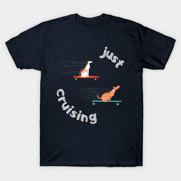 Just Cruising Like Dogs On Skateboards T-Shirt by LegitHooligan